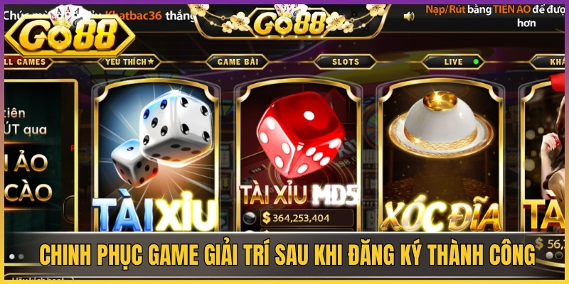  Chinh phục game giải trí trực tuyến sau khi đăng ký thành công